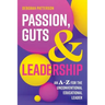 Passion, Guts and Leadership: An A-Z for the Unconventional Educational Leader