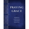 Praying Grace: 55 Meditations and Declarations on the Finished Work of Christ