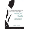 Hypermobility Without Tears: Moving Pain-Free with Hypermobility and EDS