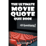The Ultimate Movie Quote Quiz Book: 420 Questions!
