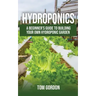 Hydroponics: A Beginner's Guide to Building Your Own Hydroponic Garden