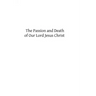 The Passion and Death of Our Lord Jesus Christ