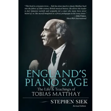 England's Piano Sage: The Life and Teachings of Tobias Matthay