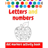 Dot Markers Activity Book: ABC and numbers: Easy Guided BIG DOTS - Do a dot page a day - Giant, Large, Jumbo and Cute USA Art Paint Daubers Kids