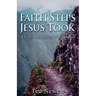 Faith Steps Jesus Took: A Forty Day Spiritual Adventure