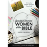 Beautiful Hearted Women of the Bible: A Creative Mother-Daughter Devotional