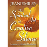 The Spiritual Art of Creative Silence: Lessons in Christian Meditation