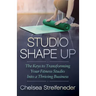 Studio Shape Up: The Keys to Transforming Your Fitness Studio Into a Thriving Business