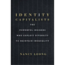 Identity Capitalists: The Powerful Insiders Who Exploit Diversity to Maintain Inequality