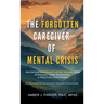 The Forgotten Caregiver of Mental Crisis: Navigating Suicidality After Trauma with Increased Hope, Resilience, & Practical Strategies