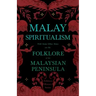 Malay Spiritualism - With Some Other Notes on the Folklore of the Malaysian Peninsula (Folklore History Series)