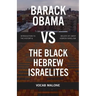 Barack Obama vs The Black Hebrew Israelites: Introduction to the History & Beliefs of 1West Hebrew Israelism