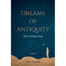Dreams of Antiquity: The Awakening