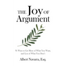 The Joy of Argument: 91 Ways to Get More of What You Want, and Less of What You Don't