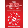 The Personal Cybersecurity Manual: How Anyone Can Protect Themselves from Fraud, Identity Theft, and Other Cybercrimes