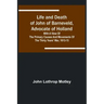 Life and Death of John of Barneveld, Advocate of Holland: with a view of the primary causes and movements of the Thirty Years' War, 1613-15