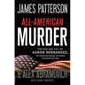 All-American Murder: The Rise and Fall of Aaron Hernandez, the Superstar Whose Life Ended on Murderers' Row