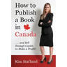 How to Publish a Book in Canada ... and Sell Enough Copies to Make a Profit!