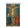 A Little Book of Eternal Wisdom: To Which is Added the 'Parable of the Pilgrim' by Walter Hilton