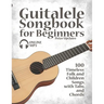 Guitalele Songbook for Beginners - 100 Timeless Folk and Children Songs with Tabs and Chords