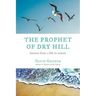 The Prophet of Dry Hill: Lessons from a Life in Nature