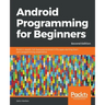 Android Programming for Beginners - Second Edition: Build in-depth, full-featured Android 9 Pie apps starting from zero programming experience