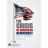 The Crisis of American Democracy: Essays on a Failing Institution