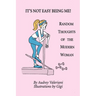 It's Not Easy Being Me! Random Thoughts of the Modern Woman