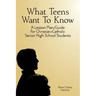 What Teens Want To Know: A Lesson Plan/Guide for Christian/Catholic Senior High Students