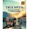 True Myth: Black Vikings of Themiddle Ages