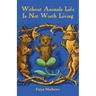 Without Animals Life Is Not Worth Living