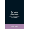 The Science of Mechanics: A Critical and Historical Account of Its Development