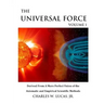 The Universal Force Volume 1: Derived From a More Perfect Union of the Axiomatic and Empirical Scientific Methods