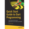 Quick Start Guide to Dart Programming: Create High-Performance Applications for the Web and Mobile
