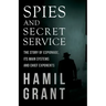 Spies and Secret Service - The Story of Espionage, Its Main Systems and Chief Exponents