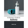 A Clinician's Guide to Asthma