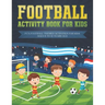 Football activity book for kids: Fun football themed activities for kids aged 6 to 12