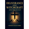 Deliverance From Witchcraft And The Occult