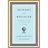 Inerrancy and Worldview: Answering Modern Challenges to the Bible