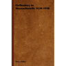 Orthodoxy in Massachusetts 1630-1950