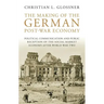 The Making of the German Post-War Economy Political Communication and Public Reception of the Social Market Economy After World War Two