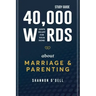 40,000 Words About Marriage and Parenting Study Guide: God's Heart For Your Home