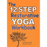 The 12 Step Restorative Yoga Workbook