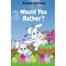 Would You Rather? Easter Edition: A Fun Game Book for Kids with Interactive Questions, Basket Stuffer Gift Ideas For Kids