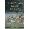 Three Years Behind the Guns: The True Chronicles of a "Diddy-Box"