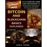 Bitcoin And Blockchain Basics Explained: Your Step-By-Step Guide From Beginner To Expert In Bitcoin, Blockchain And Cryptocurrency Technologies