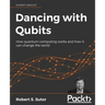 Dancing with Qubits: How quantum computing works and how it can change the world