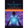 A Soul Hacker's Guide to Awakening: 14 Quantum Leaps Of Consciousness To Help "Hack" Your Soul Evolution.