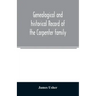 Genealogical and historical record of the Carpenter family: with a brief genealogy of some of the descendants of William Carpenter, of Weymouth, and R