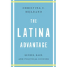 The Latina Advantage: Gender, Race, and Political Success